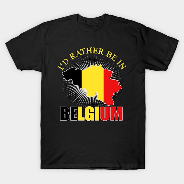 I'd Rather Be In Belgium T-Shirt by funkyteesfunny